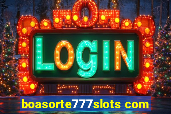 boasorte777slots com